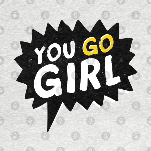 You Go Girl by madeinchorley